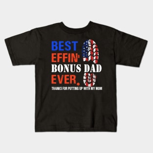 Best effin’ bonus dad ever thanks for putting up with my mom Kids T-Shirt